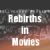 Rebirths and Reincarnations in Movies!
