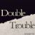 Double Trouble!